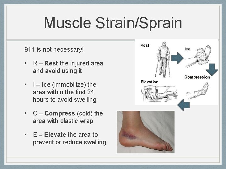 Muscle Strain/Sprain 911 is not necessary! • R – Rest the injured area and