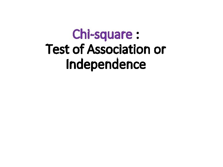 Chi-square : Test of Association or Independence 1 
