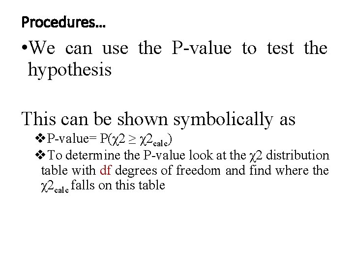 Procedures… • We can use the P-value to test the hypothesis This can be