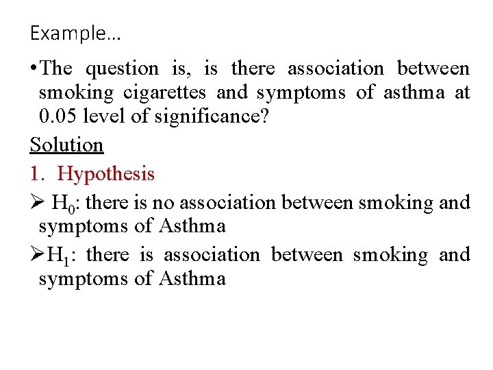 Example… • The question is, is there association between smoking cigarettes and symptoms of