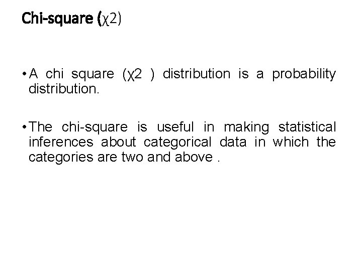 Chi-square (χ2) • A chi square (χ2 ) distribution is a probability distribution. •