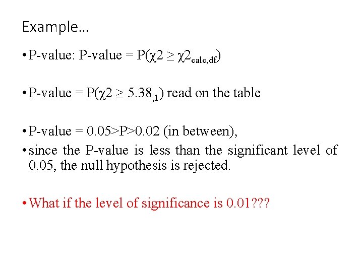Example… • P-value: P-value = P(χ2 ≥ χ2 calc, df) • P-value = P(χ2