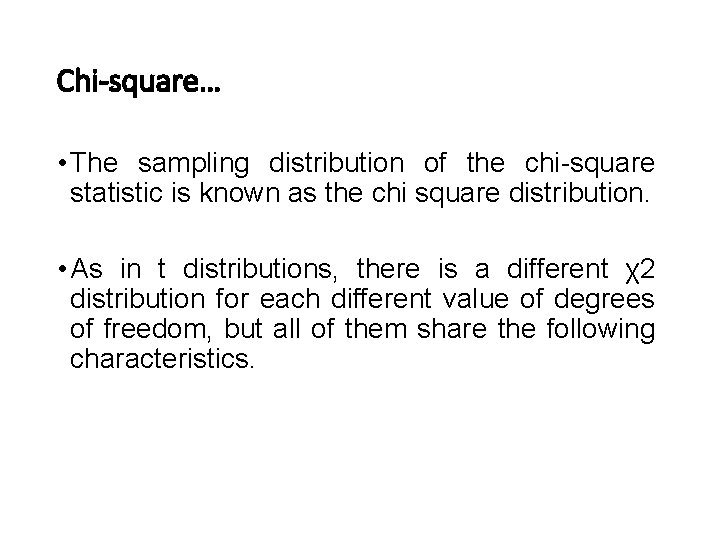 Chi-square… • The sampling distribution of the chi-square statistic is known as the chi