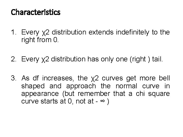 Characteristics 1. Every χ2 distribution extends indefinitely to the right from 0. 2. Every