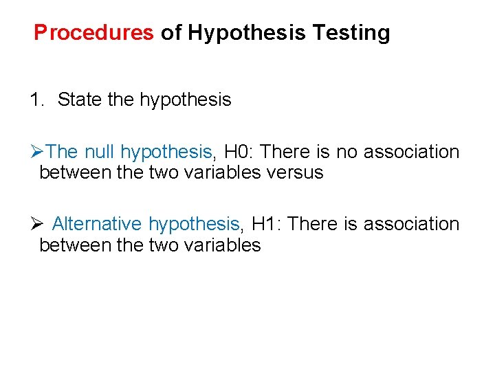 Procedures of Hypothesis Testing 1. State the hypothesis ØThe null hypothesis, H 0: There