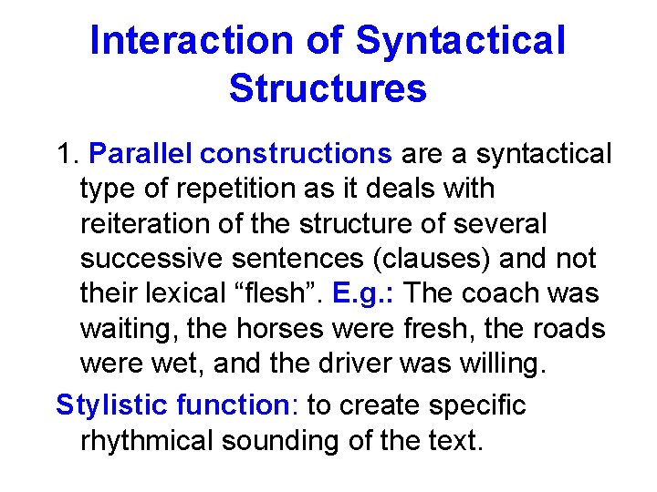Interaction of Syntactical Structures 1. Parallel constructions are a syntactical type of repetition as