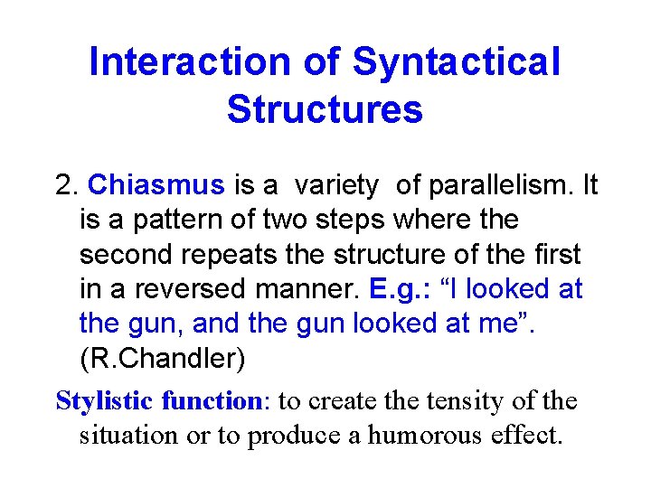 Interaction of Syntactical Structures 2. Chiasmus is a variety of parallelism. It is a