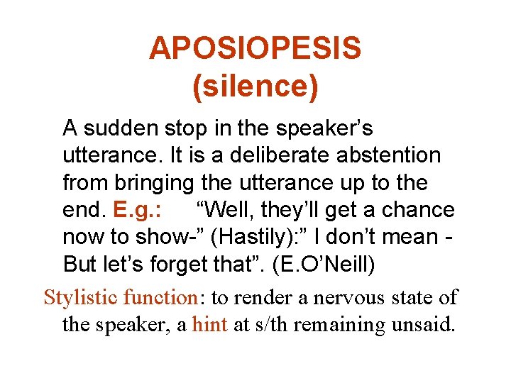 APOSIOPESIS (silence) A sudden stop in the speaker’s utterance. It is a deliberate abstention
