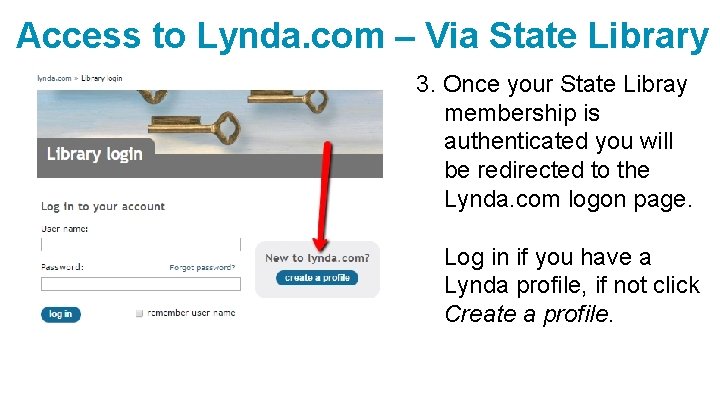 Access to Lynda. com – Via State Library 3. Once your State Libray membership