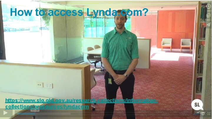 How to access Lynda. com? https: //www. slq. qld. gov. au/research-collections/informationcollections/eresources/lyndacom 