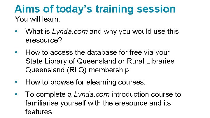 Aims of today’s training session You will learn: • What is Lynda. com and