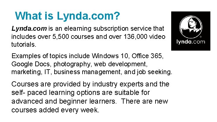 What is Lynda. com? Lynda. com is an elearning subscription service that includes over