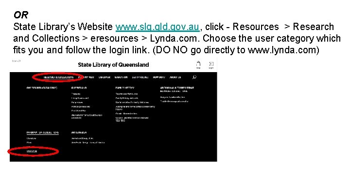 OR State Library’s Website www. slq. qld. gov. au, click - Resources > Research