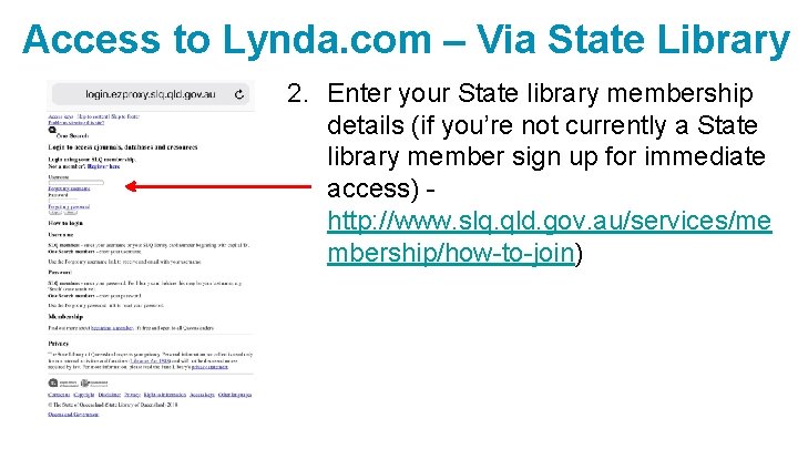 Access to Lynda. com – Via State Library 2. Enter your State library membership