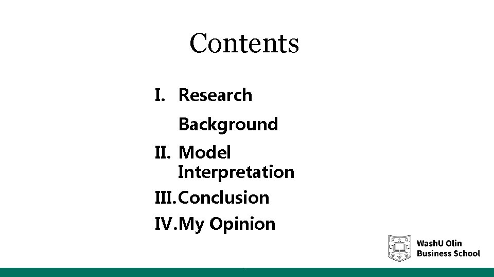 Contents I. Research Background II. Model Interpretation III. Conclusion IV. My Opinion 