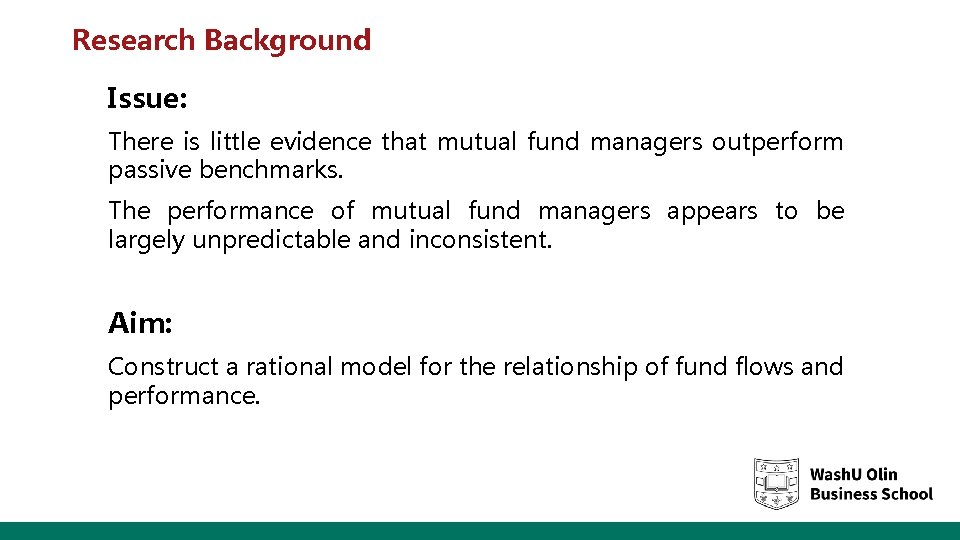 Research Background Issue: There is little evidence that mutual fund managers outperform passive benchmarks.