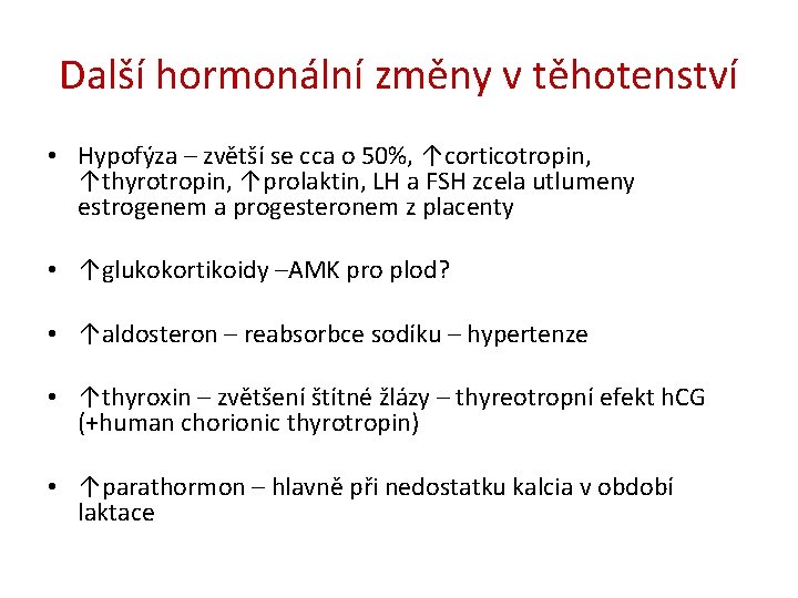 Další hormonální změny v těhotenství • Hypofýza – zvětší se cca o 50%, ↑corticotropin,