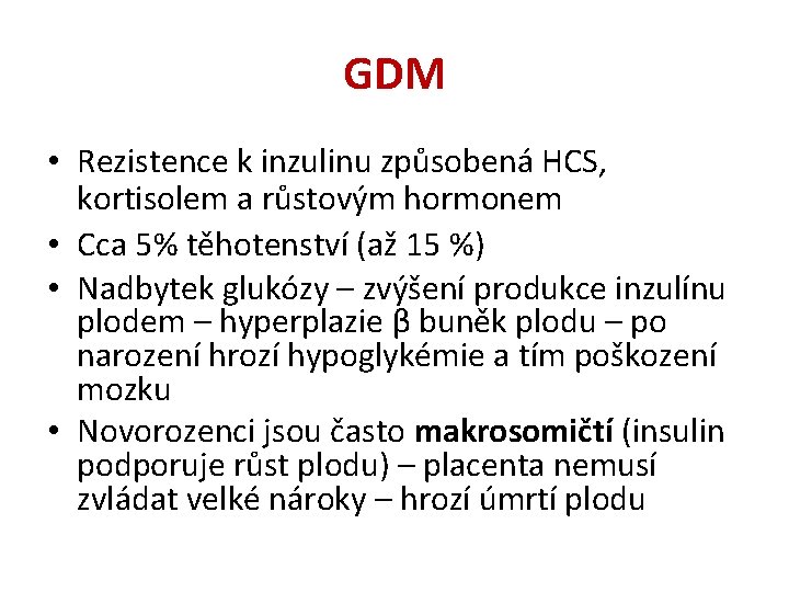 GDM • Rezistence k inzulinu způsobená HCS, kortisolem a růstovým hormonem • Cca 5%