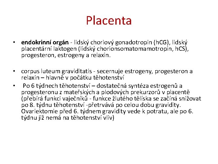 Placenta • endokrinní orgán - lidský choriový gonadotropin (h. CG), lidský placentární laktogen (lidský