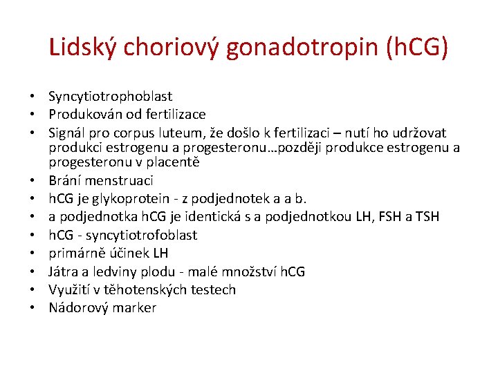 Lidský choriový gonadotropin (h. CG) • Syncytiotrophoblast • Produkován od fertilizace • Signál pro