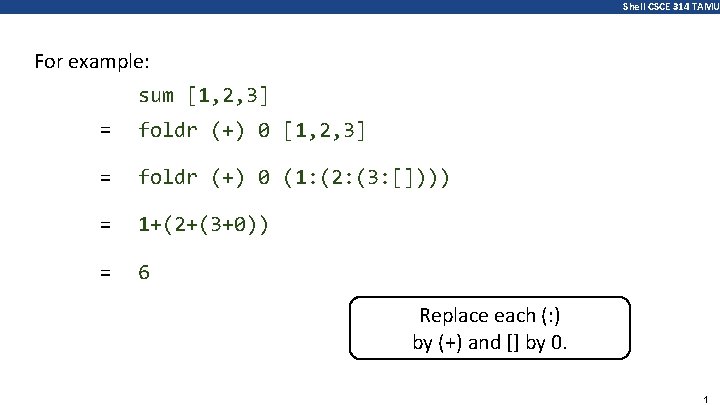 Shell CSCE 314 TAMU For example: sum [1, 2, 3] = foldr (+) 0