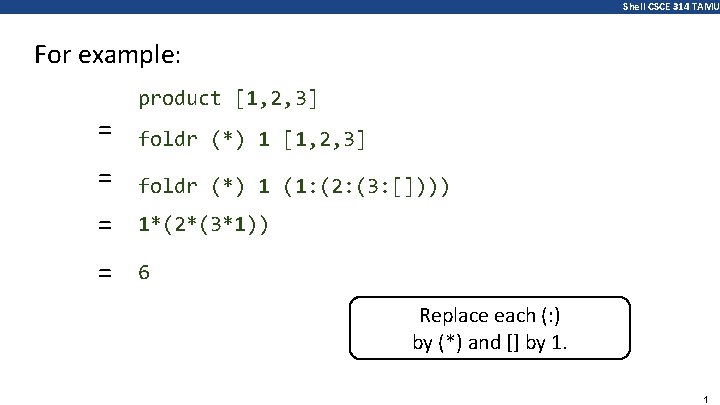 Shell CSCE 314 TAMU For example: product [1, 2, 3] = foldr (*) 1