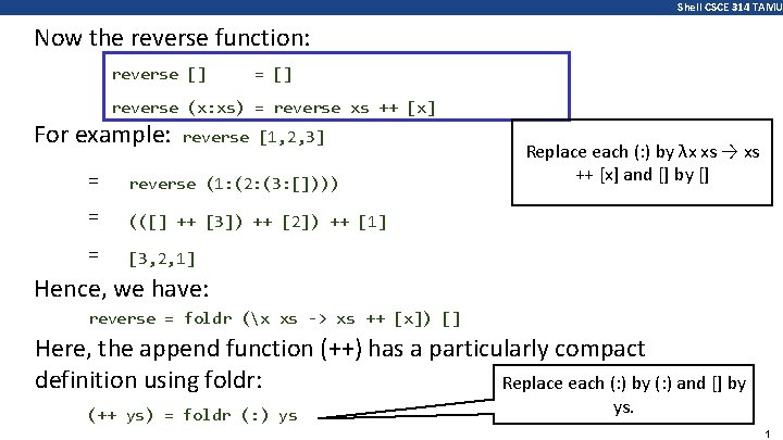 Shell CSCE 314 TAMU Now the reverse function: reverse [] = [] reverse (x: