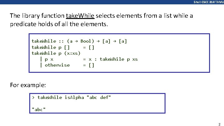 Shell CSCE 314 TAMU The library function take. While selects elements from a list