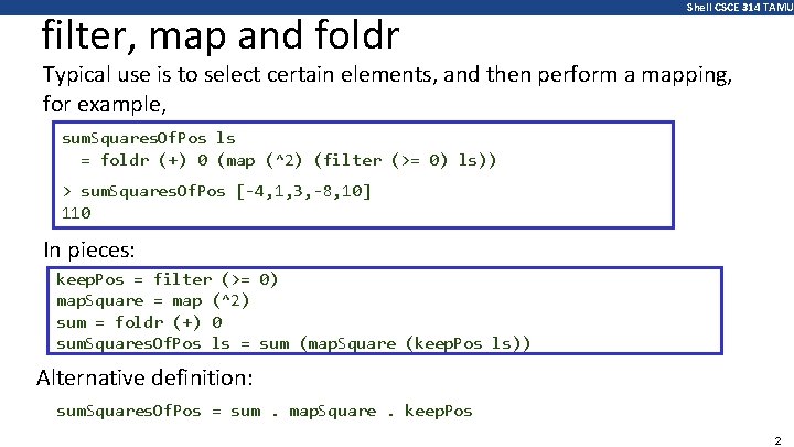 filter, map and foldr Shell CSCE 314 TAMU Typical use is to select certain