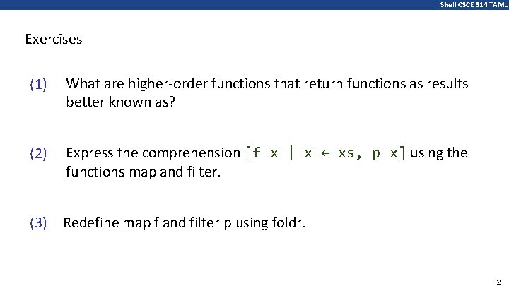 Shell CSCE 314 TAMU Exercises (1) What are higher-order functions that return functions as