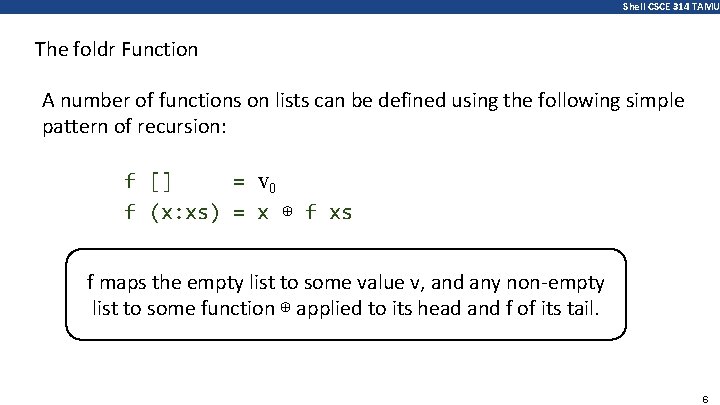 Shell CSCE 314 TAMU The foldr Function A number of functions on lists can