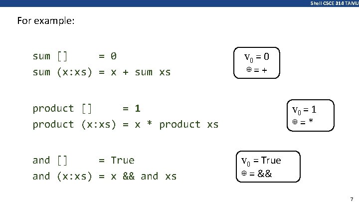 Shell CSCE 314 TAMU For example: sum [] = 0 sum (x: xs) =