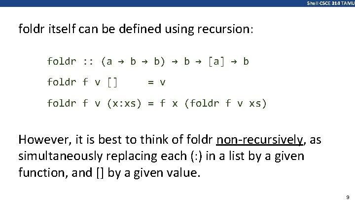 Shell CSCE 314 TAMU foldr itself can be defined using recursion: foldr : :