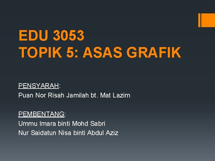EDU 3053 TOPIK 5: ASAS GRAFIK PENSYARAH: Puan Nor Risah Jamilah bt. Mat Lazim