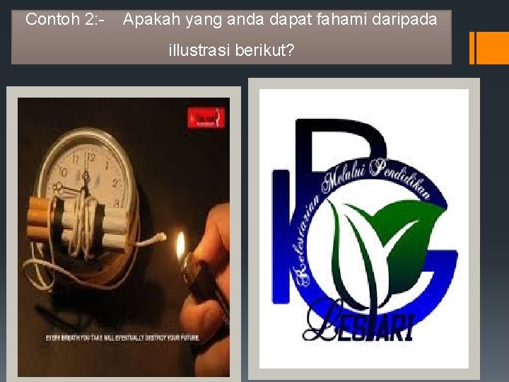 Contoh 2: - Apakah yang anda dapat fahami daripada illustrasi berikut? 