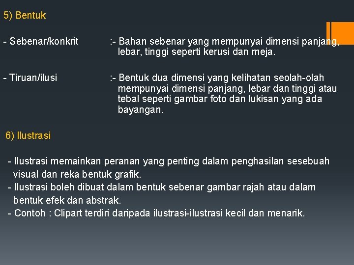 5) Bentuk - Sebenar/konkrit : - Bahan sebenar yang mempunyai dimensi panjang, lebar, tinggi