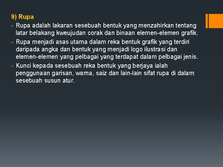 9) Rupa - Rupa adalah lakaran sesebuah bentuk yang menzahirkan tentang latar belakang kweujudan