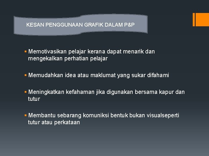 KESAN PENGGUNAAN GRAFIK DALAM P&P § Memotivasikan pelajar kerana dapat menarik dan mengekalkan perhatian