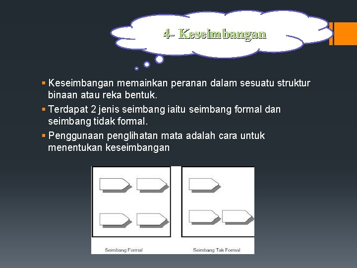 4 - Keseimbangan § Keseimbangan memainkan peranan dalam sesuatu struktur binaan atau reka bentuk.