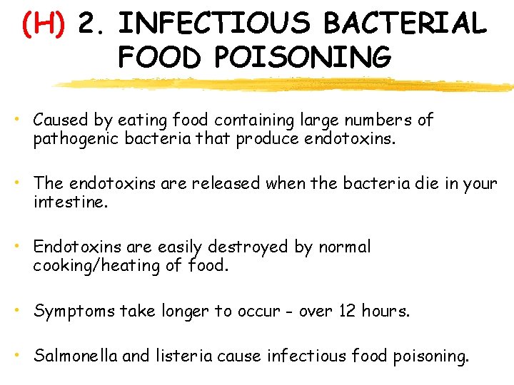 (H) 2. INFECTIOUS BACTERIAL FOOD POISONING • Caused by eating food containing large numbers