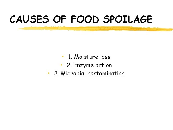CAUSES OF FOOD SPOILAGE • 1. Moisture loss • 2. Enzyme action • 3.