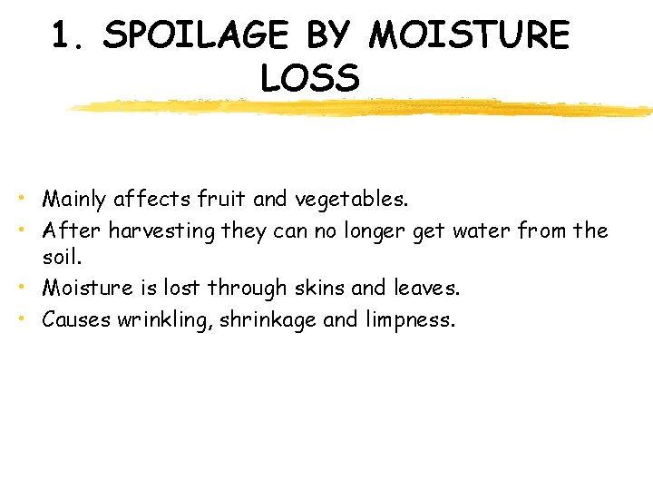 1. SPOILAGE BY MOISTURE LOSS • Mainly affects fruit and vegetables. • After harvesting