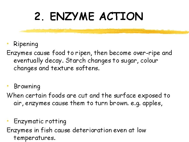 2. ENZYME ACTION • Ripening Enzymes cause food to ripen, then become over-ripe and