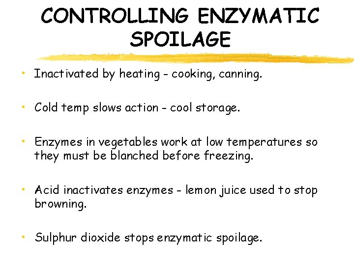 CONTROLLING ENZYMATIC SPOILAGE • Inactivated by heating - cooking, canning. • Cold temp slows