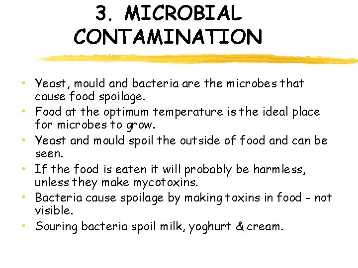 3. MICROBIAL CONTAMINATION • Yeast, mould and bacteria are the microbes that cause food