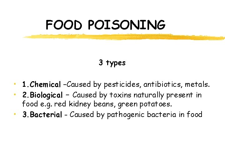 FOOD POISONING 3 types • 1. Chemical –Caused by pesticides, antibiotics, metals. • 2.