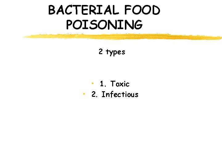 BACTERIAL FOOD POISONING 2 types • 1. Toxic • 2. Infectious 