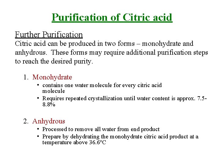 Purification of Citric acid Further Purification Citric acid can be produced in two forms