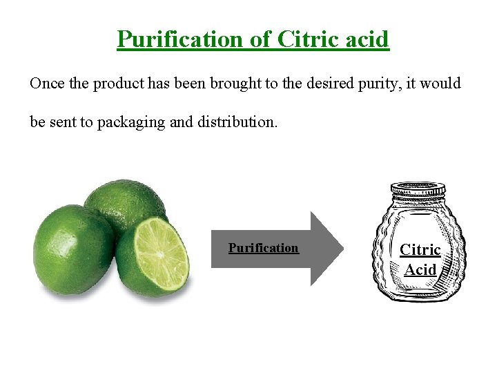 Purification of Citric acid Once the product has been brought to the desired purity,