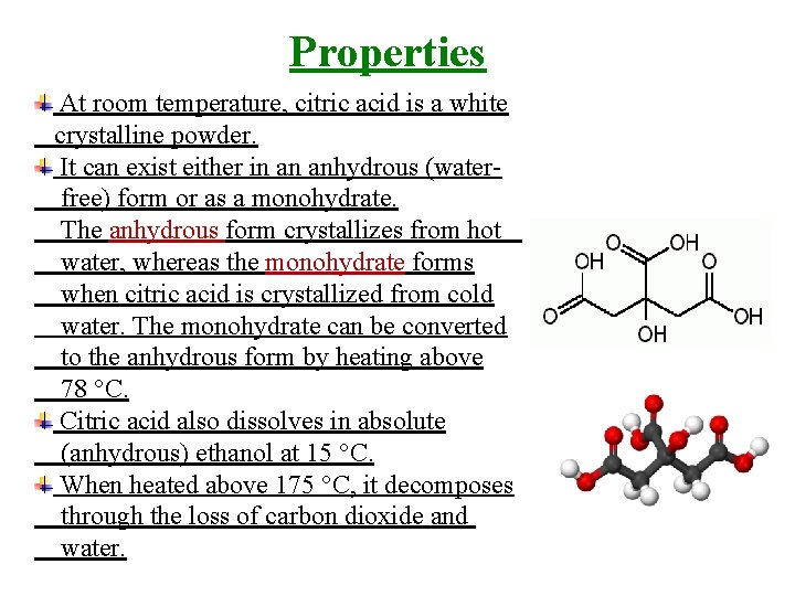 Properties At room temperature, citric acid is a white crystalline powder. It can exist